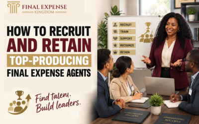 How to Recruit and Retain Top Producing Final Expense Agents
